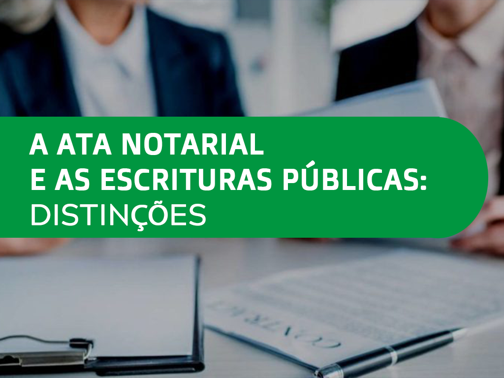 A ATA Notarial e as escrituras públicas: Distinções